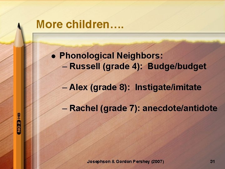 More children…. l Phonological Neighbors: – Russell (grade 4): Budge/budget – Alex (grade 8):