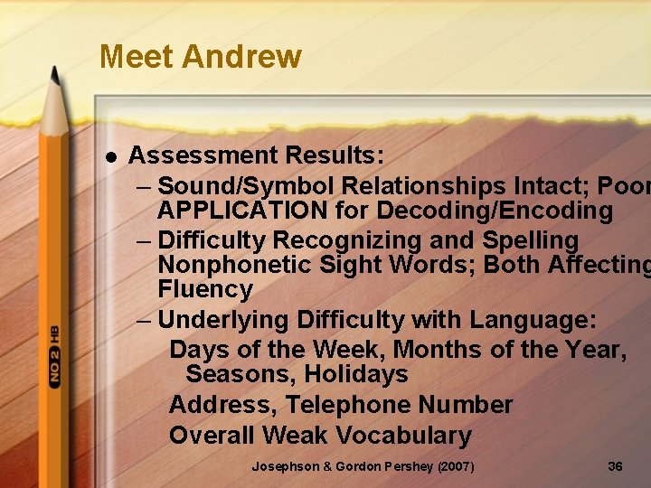 Meet Andrew l Assessment Results: – Sound/Symbol Relationships Intact; Poor APPLICATION for Decoding/Encoding –