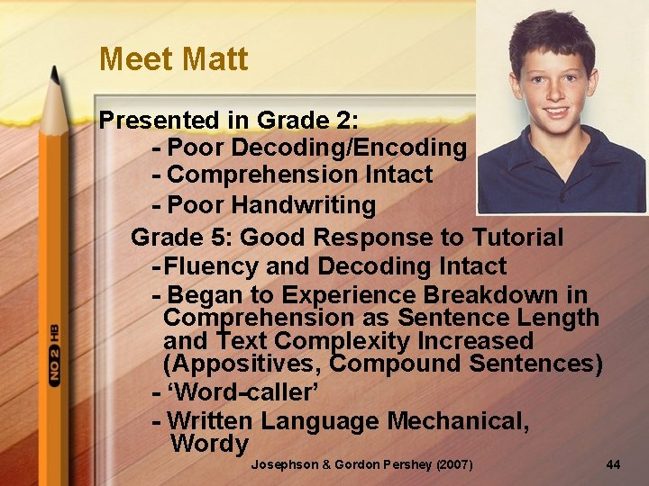 Meet Matt Presented in Grade 2: - Poor Decoding/Encoding - Comprehension Intact - Poor