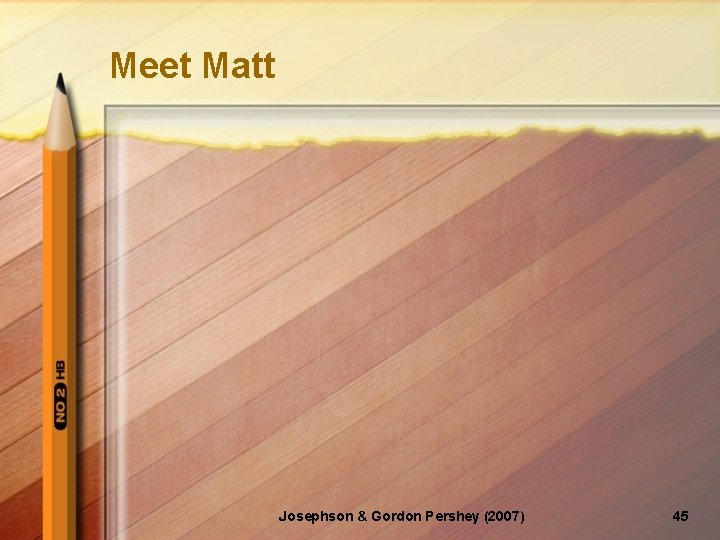 Meet Matt Josephson & Gordon Pershey (2007) 45 