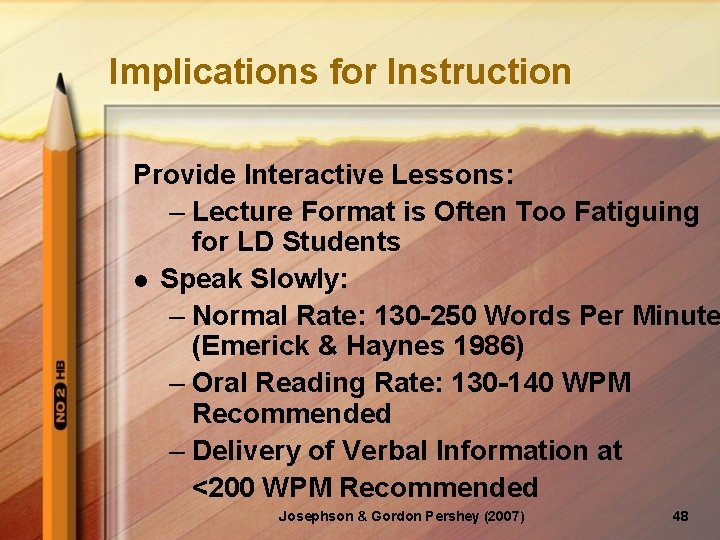 Implications for Instruction Provide Interactive Lessons: – Lecture Format is Often Too Fatiguing for