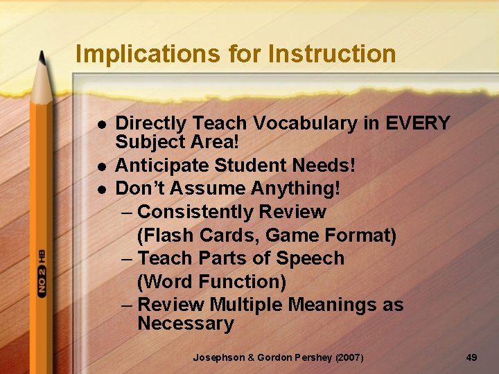 Implications for Instruction l l l Directly Teach Vocabulary in EVERY Subject Area! Anticipate