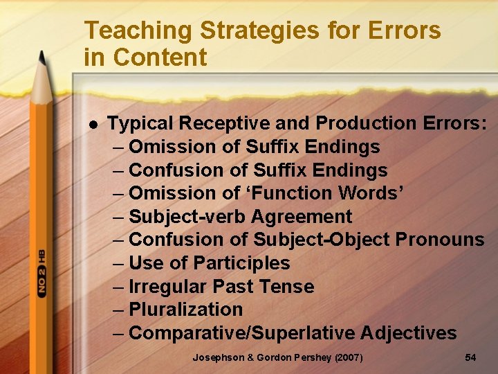 Teaching Strategies for Errors in Content l Typical Receptive and Production Errors: – Omission