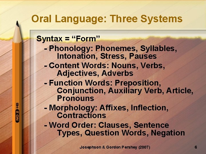 Oral Language: Three Systems Syntax = “Form” - Phonology: Phonemes, Syllables, Intonation, Stress, Pauses