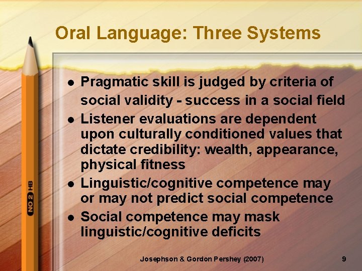 Oral Language: Three Systems l l Pragmatic skill is judged by criteria of social