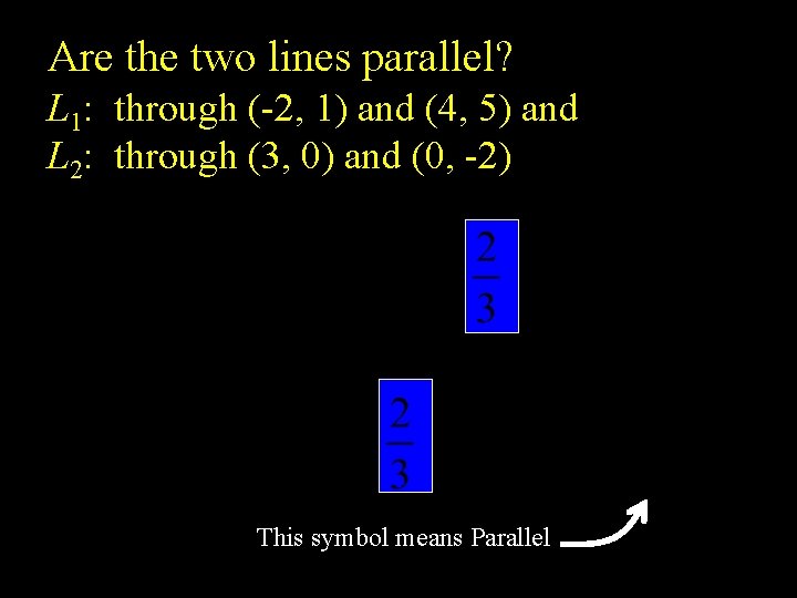 Are the two lines parallel? L 1: through (-2, 1) and (4, 5) and