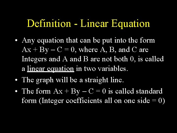 Definition - Linear Equation • Any equation that can be put into the form