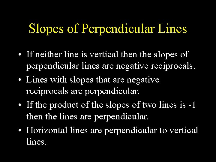 Slopes of Perpendicular Lines • If neither line is vertical then the slopes of