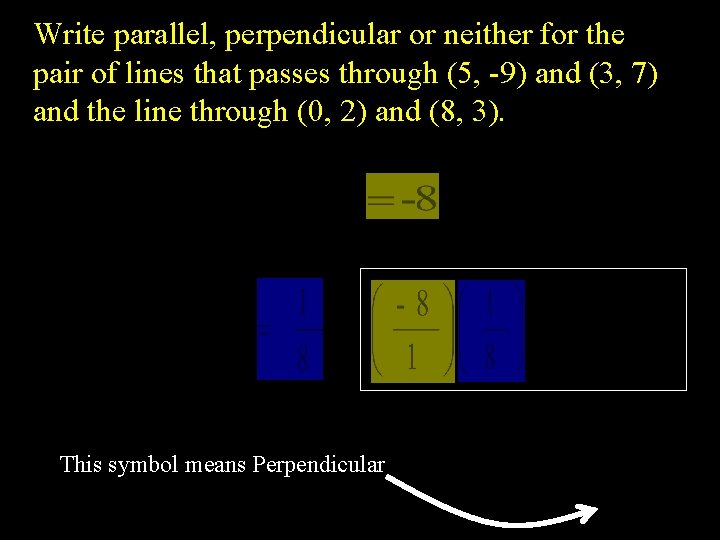 Write parallel, perpendicular or neither for the pair of lines that passes through (5,