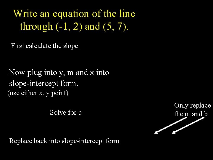 Write an equation of the line through (-1, 2) and (5, 7). First calculate