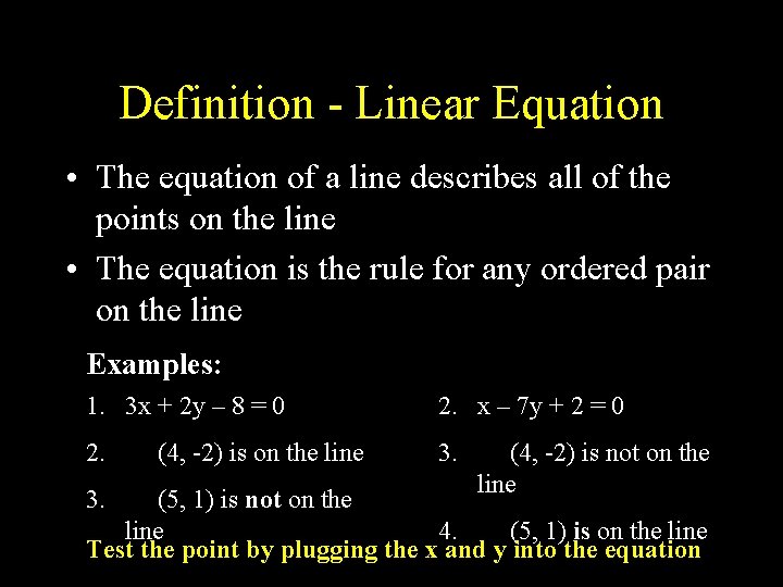 Definition - Linear Equation • The equation of a line describes all of the