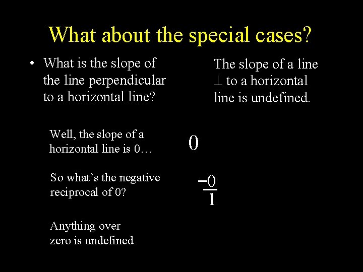 What about the special cases? • What is the slope of the line perpendicular