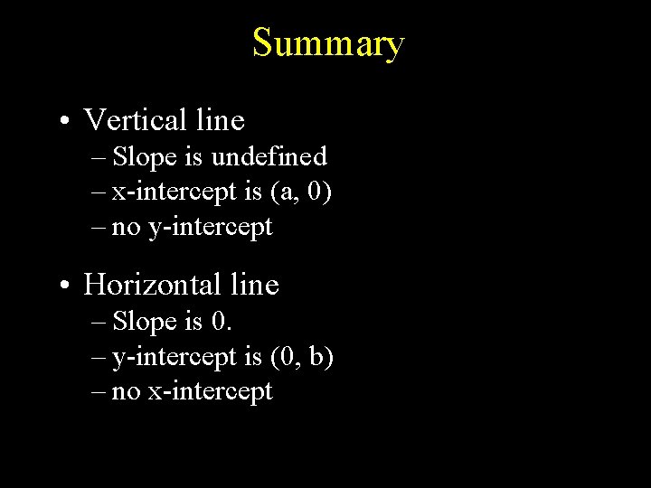 Summary • Vertical line – Slope is undefined – x-intercept is (a, 0) –