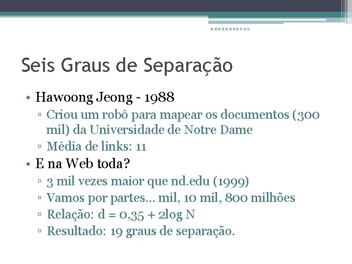 xxxxooo Seis Graus de Separação • Hawoong Jeong - 1988 ▫ Criou um robô