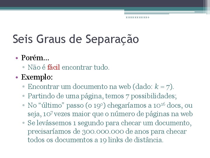 xxxxxo Seis Graus de Separação • Porém… ▫ Não é fácil encontrar tudo. •