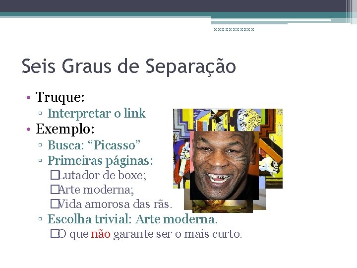 xxxxxx Seis Graus de Separação • Truque: ▫ Interpretar o link • Exemplo: ▫