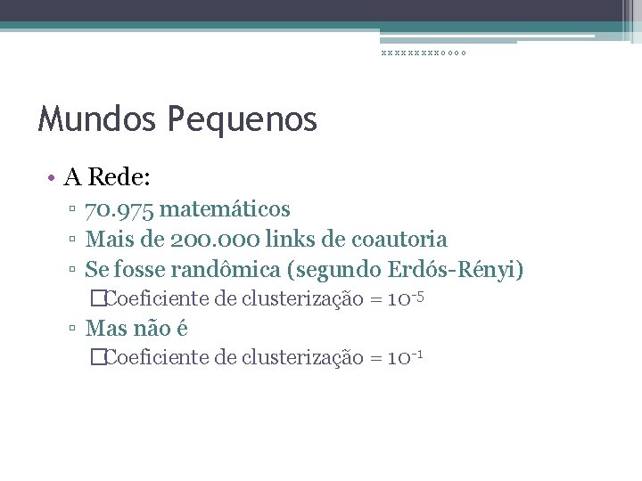 xxxxxoooo Mundos Pequenos • A Rede: ▫ 70. 975 matemáticos ▫ Mais de 200.