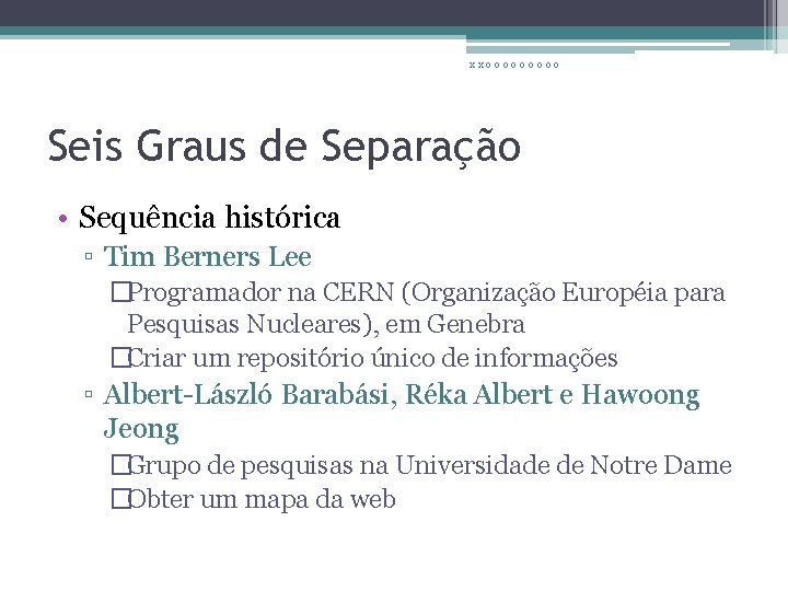 xxooooo Seis Graus de Separação • Sequência histórica ▫ Tim Berners Lee �Programador na