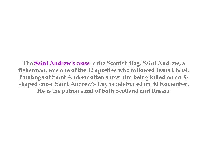 The Saint Andrew's cross is the Scottish flag. Saint Andrew, a fisherman, was one
