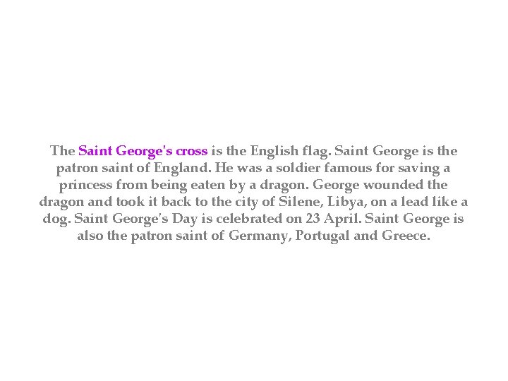 The Saint George's cross is the English flag. Saint George is the patron saint