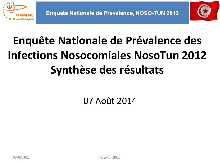 Enquête Nationale de Prévalence, NOSO-TUN 2012 Enquête Nationale de Prévalence des Infections Nosocomiales Noso.