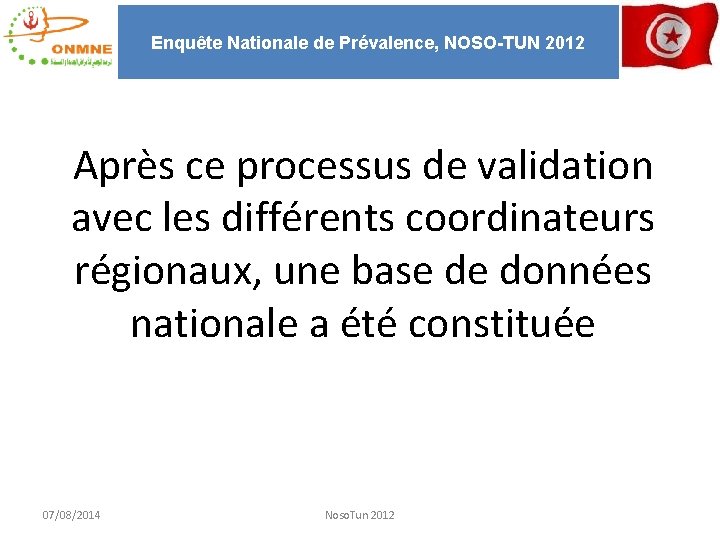 Enquête Nationale de Prévalence, NOSO-TUN 2012 Après ce processus de validation avec les différents