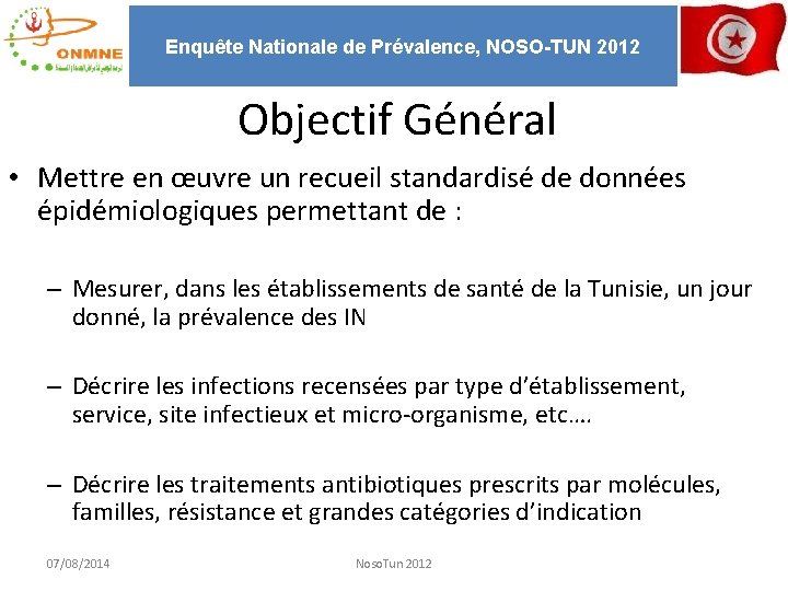 Enquête Nationale de Prévalence, NOSO-TUN 2012 Objectif Général • Mettre en œuvre un recueil