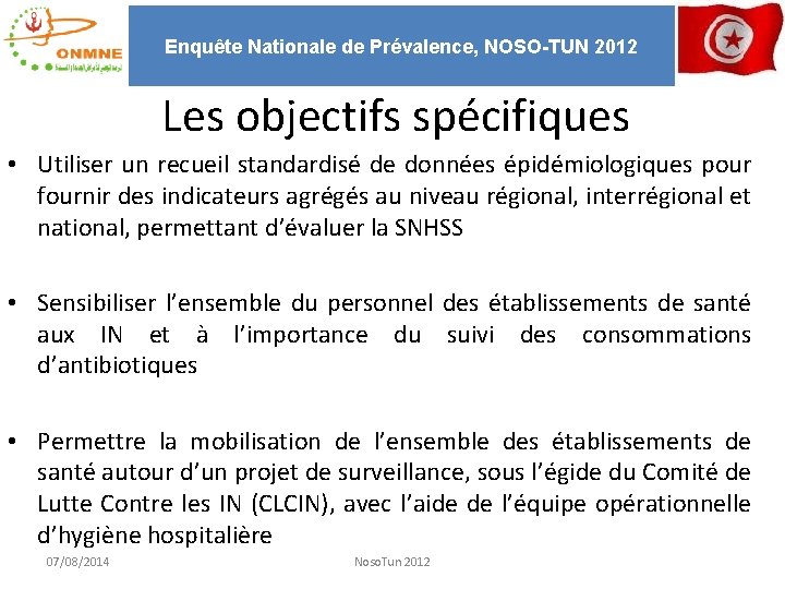 Enquête Nationale de Prévalence, NOSO-TUN 2012 Les objectifs spécifiques • Utiliser un recueil standardisé