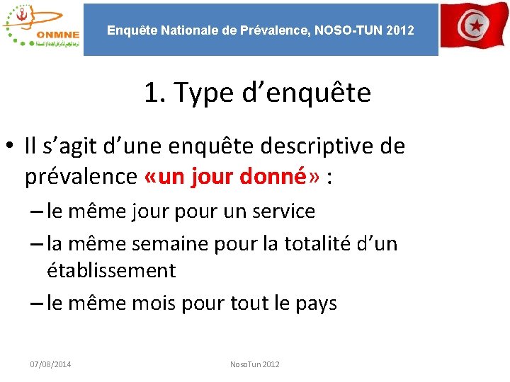 Enquête Nationale de Prévalence, NOSO-TUN 2012 1. Type d’enquête • Il s’agit d’une enquête