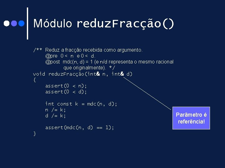 Módulo reduz. Fracção() /** Reduz a fracção recebida como argumento. @pre 0 < n Módulo reduz. Fracção() /** Reduz a fracção recebida como argumento. @pre 0 < n