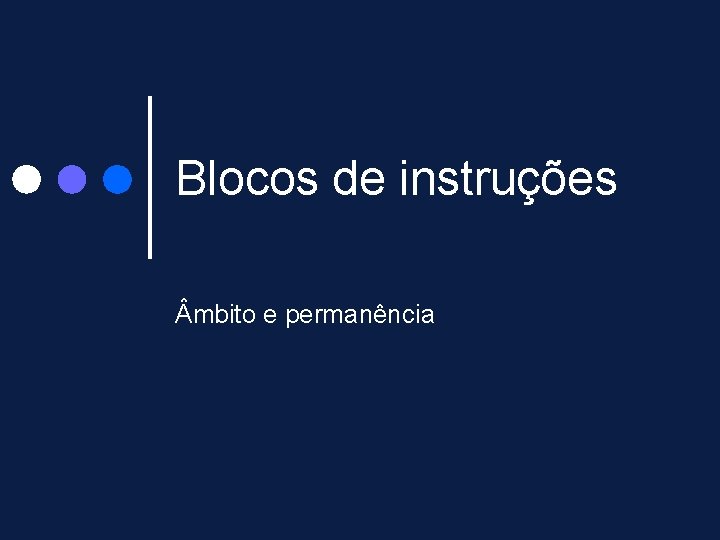 Blocos de instruções mbito e permanência Blocos de instruções mbito e permanência