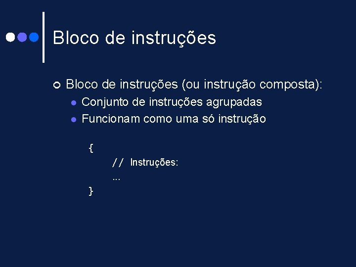 Bloco de instruções ¢ Bloco de instruções (ou instrução composta): l l Conjunto de Bloco de instruções ¢ Bloco de instruções (ou instrução composta): l l Conjunto de