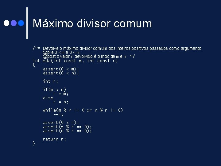 Máximo divisor comum /** Devolve o máximo divisor comum dos inteiros positivos passados como Máximo divisor comum /** Devolve o máximo divisor comum dos inteiros positivos passados como