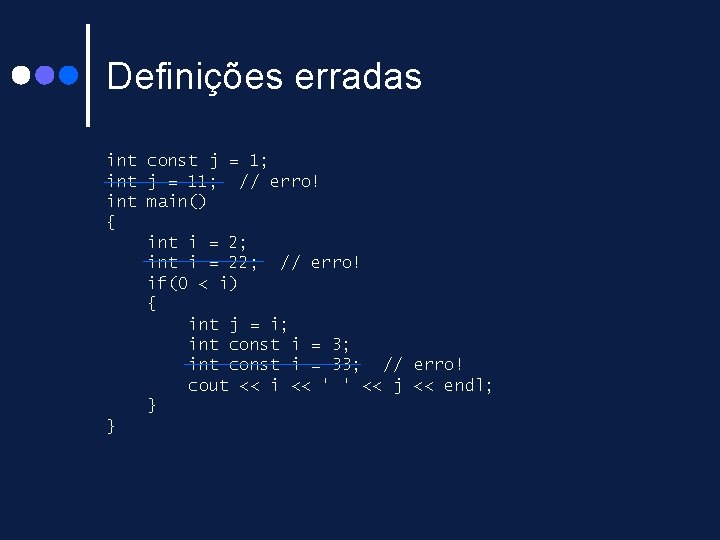 Definições erradas int const j = 1; int j = 11; // erro! int Definições erradas int const j = 1; int j = 11; // erro! int
