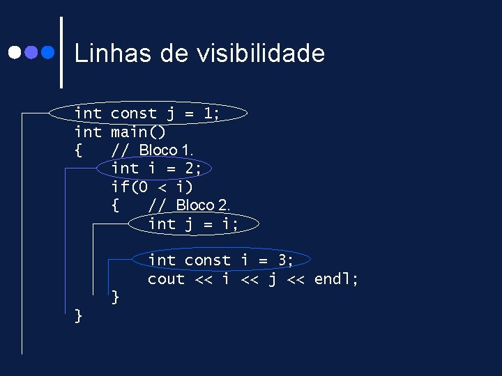 Linhas de visibilidade int const j = 1; int main() { // Bloco 1. Linhas de visibilidade int const j = 1; int main() { // Bloco 1.