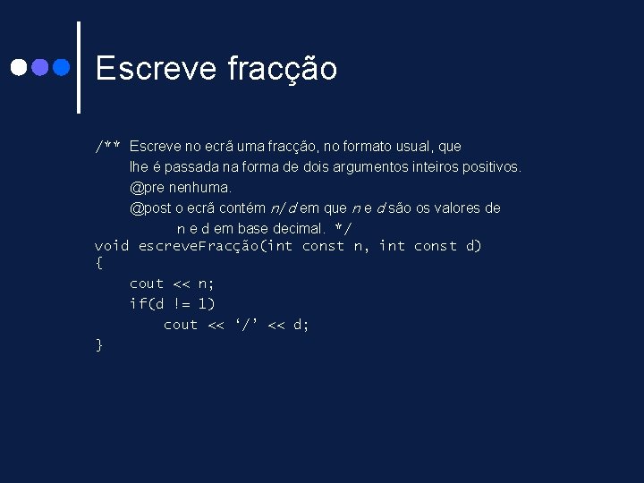 Escreve fracção /** Escreve no ecrã uma fracção, no formato usual, que lhe é Escreve fracção /** Escreve no ecrã uma fracção, no formato usual, que lhe é