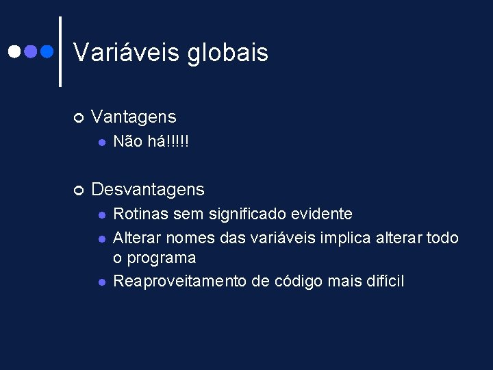 Variáveis globais ¢ Vantagens l ¢ Não há!!!!! Desvantagens l l l Rotinas sem Variáveis globais ¢ Vantagens l ¢ Não há!!!!! Desvantagens l l l Rotinas sem