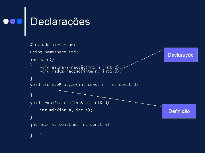 Declarações #include <iostream> using namespace std; Declaração int main() { void escreve. Fracção(int n, Declarações #include <iostream> using namespace std; Declaração int main() { void escreve. Fracção(int n,