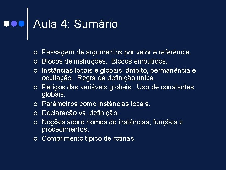 Aula 4: Sumário ¢ ¢ ¢ ¢ Passagem de argumentos por valor e referência. Aula 4: Sumário ¢ ¢ ¢ ¢ Passagem de argumentos por valor e referência.