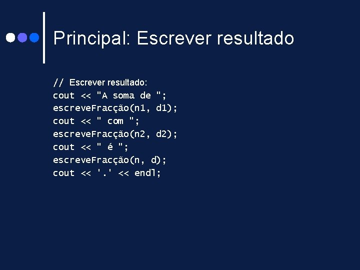 Principal: Escrever resultado // Escrever resultado: cout << "A soma de "; escreve. Fracção(n Principal: Escrever resultado // Escrever resultado: cout << "A soma de "; escreve. Fracção(n