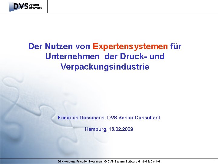 Der Nutzen von Expertensystemen für Unternehmen der Druck- und Verpackungsindustrie Friedrich Dossmann, DVS Senior