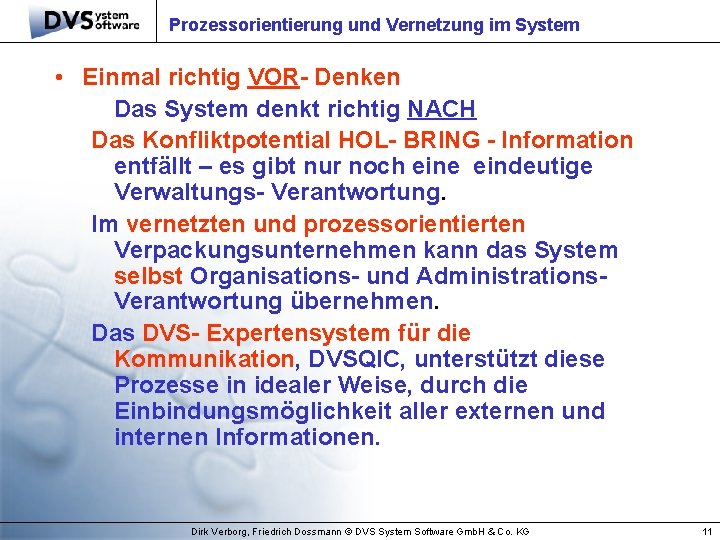 Prozessorientierung und Vernetzung im System • Einmal richtig VOR- Denken Das System denkt richtig