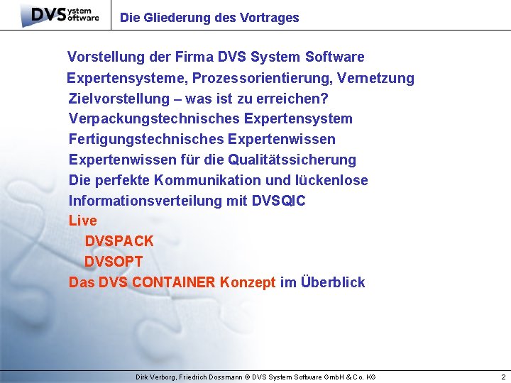 Die Gliederung des Vortrages Vorstellung der Firma DVS System Software Expertensysteme, Prozessorientierung, Vernetzung Zielvorstellung