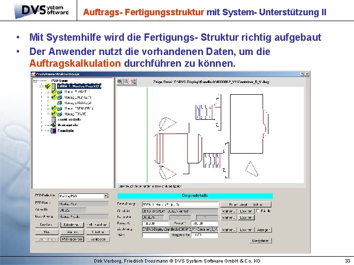 Auftrags- Fertigungsstruktur mit System- Unterstützung II • Mit Systemhilfe wird die Fertigungs- Struktur richtig