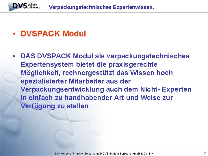 Verpackungstechnisches Expertenwissen. • DVSPACK Modul • DAS DVSPACK Modul als verpackungstechnisches Expertensystem bietet die
