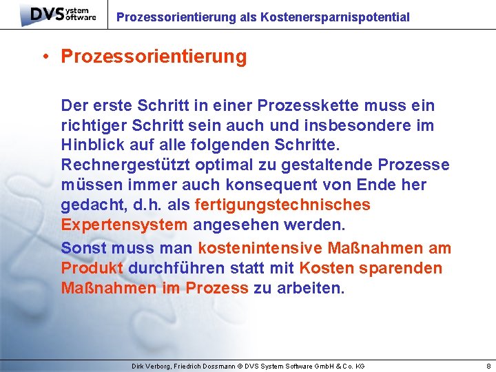 Prozessorientierung als Kostenersparnispotential • Prozessorientierung Der erste Schritt in einer Prozesskette muss ein richtiger