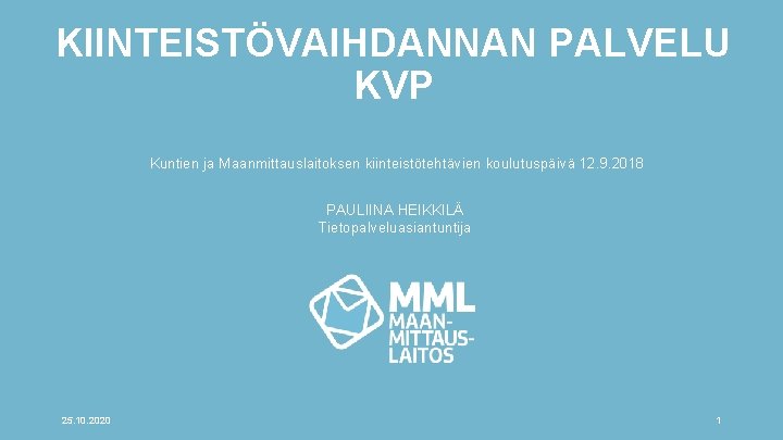 KIINTEISTÖVAIHDANNAN PALVELU KVP Kuntien ja Maanmittauslaitoksen kiinteistötehtävien koulutuspäivä 12. 9. 2018 PAULIINA HEIKKILÄ Tietopalveluasiantuntija