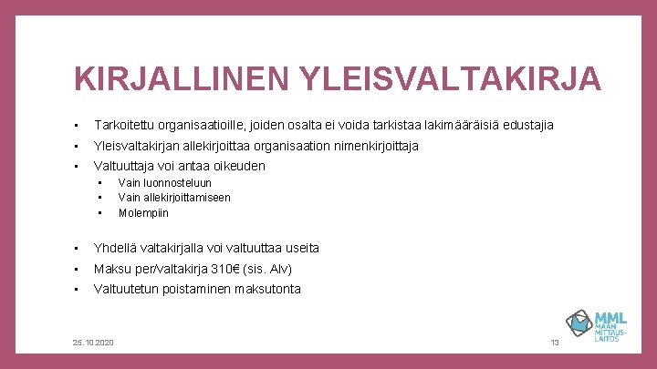 KIRJALLINEN YLEISVALTAKIRJA • Tarkoitettu organisaatioille, joiden osalta ei voida tarkistaa lakimääräisiä edustajia • Yleisvaltakirjan