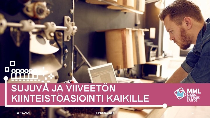 SUJUVA JA VIIVEETÖN KIINTEISTÖASIOINTI KAIKILLE 25. 10. 2020 kiinteistoasiat. fi 2 