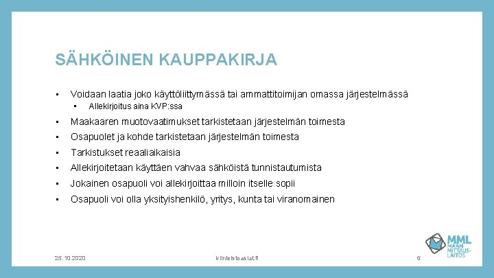 SÄHKÖINEN KAUPPAKIRJA • Voidaan laatia joko käyttöliittymässä tai ammattitoimijan omassa järjestelmässä • Allekirjoitus aina